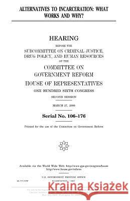 Alternatives to incarceration: what works and why? Representatives, United States House of 9781983636578 Createspace Independent Publishing Platform