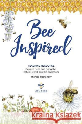 Bee Inspired: Teaching Resource Theresa Romansky Stacey Cedergren Sara Haney 9781983636622 Createspace Independent Publishing Platform