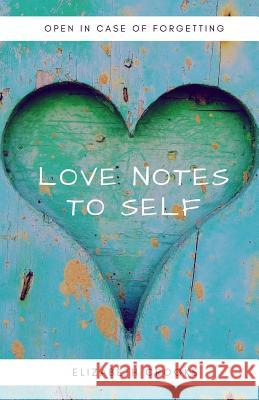 Love Notes to Self: Open in Case of Forgetting Elizabeth Crooks 9781983637896