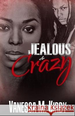 Jealous and Crazy Vanessa M. Kirby 9781983638275