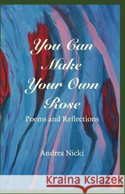 You Can Make Your Own Rose Mago Books Andrea Nicki 9781983639418 Createspace Independent Publishing Platform