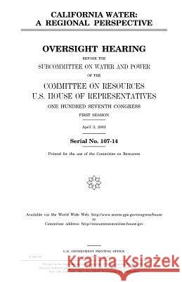 California water: a regional perspective Representatives, United States House of 9781983640308