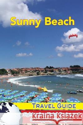 Sunny Beach Travel Guide: Sightseeing, Hotel, Restaurant & Shopping Highlights James Simon 9781983640599