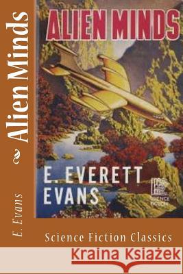 Alien Minds: Science Fiction Classics E. Everett Evans 9781983640827 Createspace Independent Publishing Platform