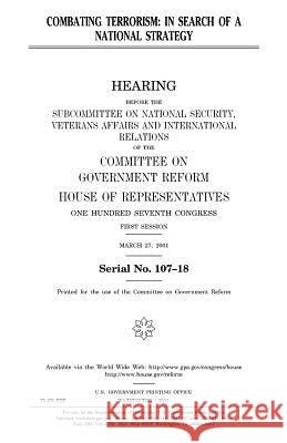 Combating Terrorism: In Search of a National Strategy United States Congress United States House of Representatives Committee on Government Reform 9781983641817