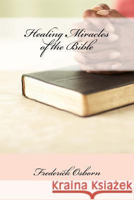 Healing Miracles of the Bible Frederick Osborn 9781983641855