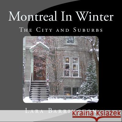 Montreal In Winter: The City and Suburbs Barrington, Lara 9781983641930 Createspace Independent Publishing Platform