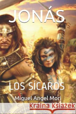 Jonás: Los Sícaros Mori, Miguel Angel 9781983642043 Createspace Independent Publishing Platform