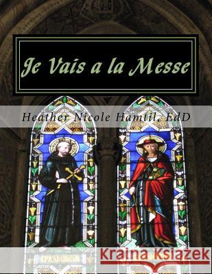 Je Vais a la Messe: Un livre pour les petits... Hamtil Edd, Heather Nicole 9781983642340 Createspace Independent Publishing Platform