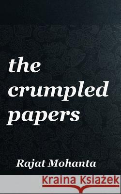 The crumpled papers Mohanta, Rajat 9781983642425