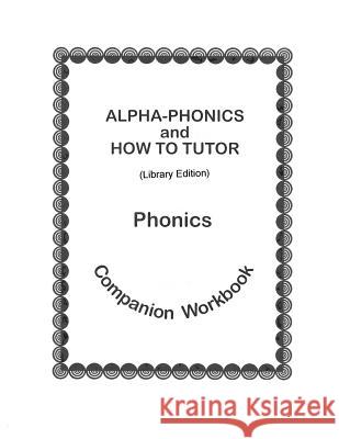 Alpha-Phonics and How to Tutor Phonics Companion Workbook > (Library Edit.): Library Edition Barbara J. Simkus 9781983642487 Createspace Independent Publishing Platform