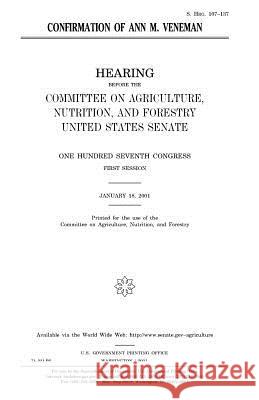 Confirmation of Ann M. Veneman United States Congress United States Senate Committee On Agriculture 9781983642517 Createspace Independent Publishing Platform