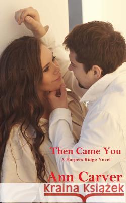 Then Came You Ann Carver 9781983643583 Createspace Independent Publishing Platform