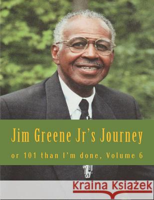 Jim Greene Jr's Journey: or 101 than I'm done Emerson, Charles Lee 9781983646478