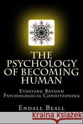 The Psychology of Becoming Human Endall Beall 9781983647482 Createspace Independent Publishing Platform