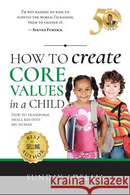 How to create core values in a child Adelaja, Sunday 9781983649608