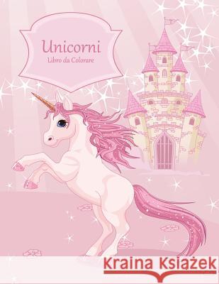 Unicorni Libro da Colorare 1 Snels, Nick 9781983651724 Createspace Independent Publishing Platform