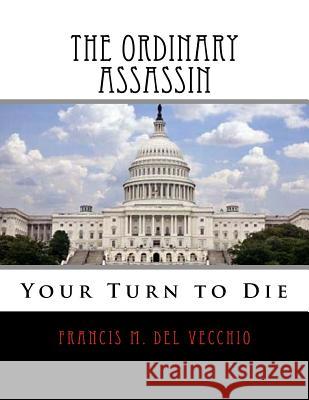 The Ordinary Assassin: Your Turn to Die MR Francis M. De 9781983651779 Createspace Independent Publishing Platform