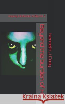 Beyond the burden of He: Keeping the Monster At Bay Cody, Kenneth J. 9781983655043 Createspace Independent Publishing Platform