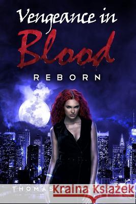 Vengeance in Blood (Book 3): Reborn Thomas A. Watson Sabrina Jean 9781983656255 Createspace Independent Publishing Platform