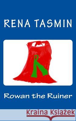 Rowan the Ruiner Rena Tasmin 9781983656392 Createspace Independent Publishing Platform