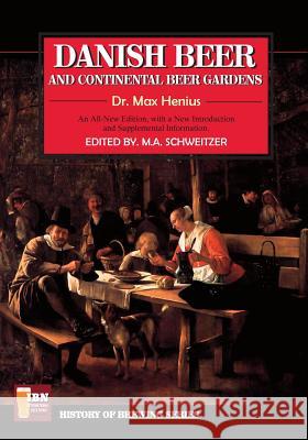 Danish Beer & Continental Beer Gardens Dr Max Henius M. a. Schweitzer 9781983657023 Createspace Independent Publishing Platform