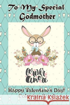 To My Special Godmother: Happy Valentine's Day! Coloring Card Florabella Publishing 9781983658563 Createspace Independent Publishing Platform