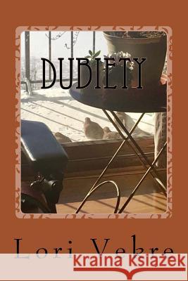 Dubiety Lori Vekre 9781983659171 Createspace Independent Publishing Platform