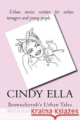 Cindy Ella: Browncherub's Urban Tales Mrs Myrah Duckwort MS Kirsty Johnston 9781983659324