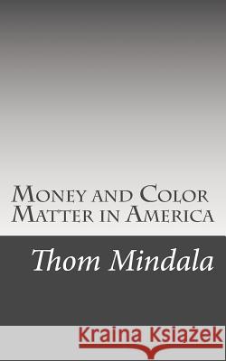 Money and Color Matter in America Thom Mindala 9781983662188 Createspace Independent Publishing Platform