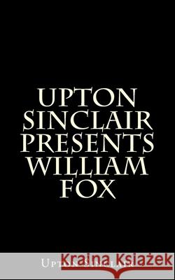 William Fox Upton Sinclair 9781983662638 Createspace Independent Publishing Platform