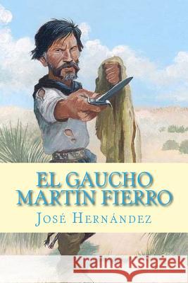 El Gaucho Martín Fierro Hernandez, Jose 9781983663031 Createspace Independent Publishing Platform