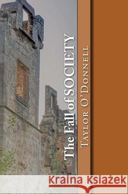 The Fall of SOCIETY O'Donnell, Taylor 9781983663420 Createspace Independent Publishing Platform
