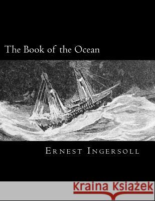 The Book of the Ocean Ernest Ingersoll 9781983663505 Createspace Independent Publishing Platform