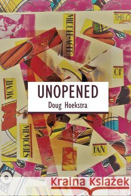 Unopened Doug Hoekstra 9781983664717 Createspace Independent Publishing Platform