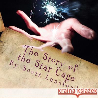 The Story of the Star Cage: The Wizards Gift By Scott Lunsford 9781983664823