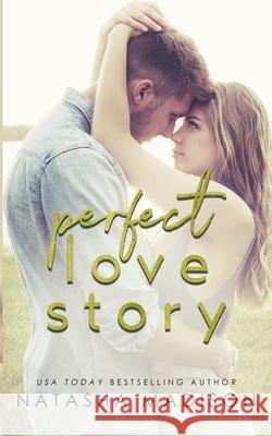 Perfect Love Story Natasha Madison 9781983665561 Createspace Independent Publishing Platform