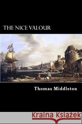 The Nice Valour: Or, the Passionate Madman Thomas Middleton 9781983666544