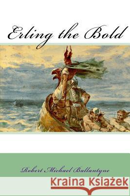 Erling the Bold Robert Michael Ballantyne Frank Dicksee 9781983667909 Createspace Independent Publishing Platform