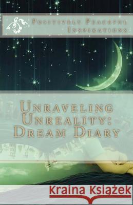 Unraveling Unreality: Dream Diary Diamond Orso 9781983667954 Createspace Independent Publishing Platform