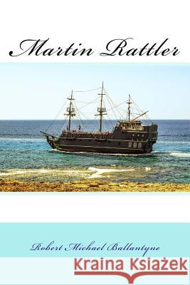 Martin Rattler Robert Michael Ballantyne 9781983668241 Createspace Independent Publishing Platform