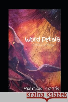 Word Petals Patricia Harris 9781983671029 Createspace Independent Publishing Platform