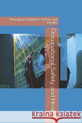 Occupational Safety and Health: Managing Employee Safety and Health Paul T. Sudhakar Rani T. Paul 9781983673436 Createspace Independent Publishing Platform