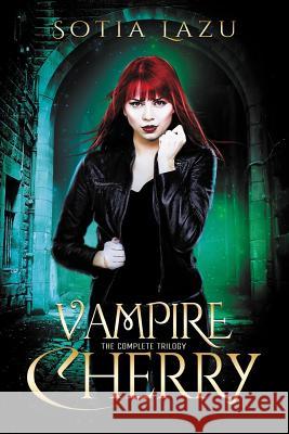 Vampire Cherry: The Complete Trilogy Sotia Lazu 9781983674891 Createspace Independent Publishing Platform