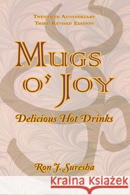 Mugs O' Joy: Delicious Hot Drinks Ron J. Suresha 9781983675669 Createspace Independent Publishing Platform