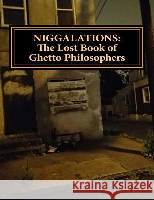 Niggalations: The Lost book of Ghetto Philosophers: Inspirational quotes Mingo, Derrick 9781983675973 Createspace Independent Publishing Platform