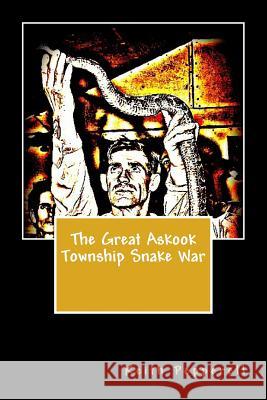 The Great Askook Township Snake War Keith Pepperell 9781983676277 Createspace Independent Publishing Platform