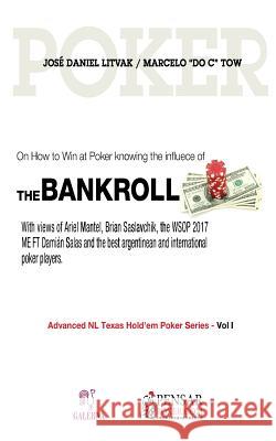 Bankroll: Advanced NL Texas Hold'em Poker Series - Vol I: On How to Win at Poker knowing the influece of Bankroll Barletta, Carlos German 9781983676659