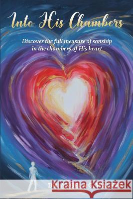 Into His Chambers: Discover the full measure of sonship in the chambers of His heart Walker, Angela G. 9781983677052