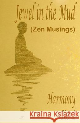 Jewel in the Mud: Zen Musings Harmony Kent 9781983677083 Createspace Independent Publishing Platform